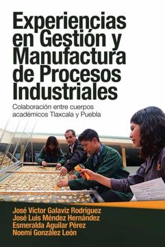 portada Experiencias en Gestión y Manufactura de Procesos Industriales: Colaboración Entre Cuerpos Académicos Tlaxcala y Puebla