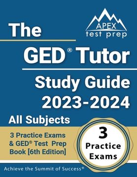 portada The GED Tutor Study Guide 2023 - 2024 All Subjects: 3 Practice Exams and GED Test Prep Book [6th Edition] (in English)