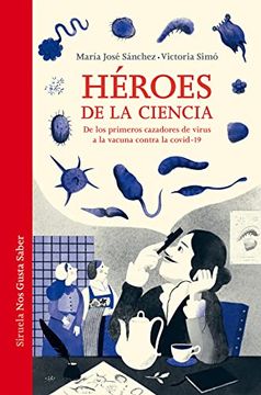 portada Héroes de la Ciencia: De los Primeros Cazadores de Virus a la Vacuna Contra la Covid-19: 57 (Las Tres Edades