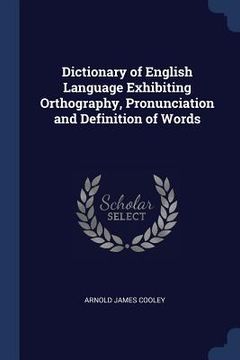 portada Dictionary of English Language Exhibiting Orthography, Pronunciation and Definition of Words (in English)