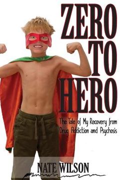 portada Zero to Hero: The Tale of My Recovery from Drug Addiction and Psychosis (en Inglés)