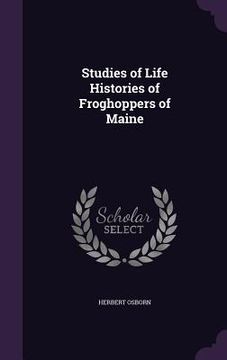 portada Studies of Life Histories of Froghoppers of Maine (en Inglés)
