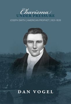 portada Charisma Under Pressure: Joseph Smith, American Prophet, 1831-1839 (en Inglés)