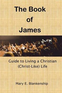 portada The Book of James: Guide to Living a Christian (Christ-like) Life (en Inglés)