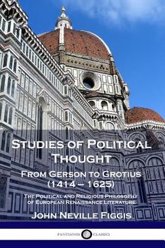portada Studies of Political Thought: From Gerson to Grotius (1414 - 1625) - The Political and Religious Philosophy of European Renaissance Literature (en Inglés)