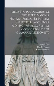 portada Liber Protocollorum M. Cuthberti Simonis, Notarii Publici Et Scribae Capituli Glasguensis, A.D.1499-1513 Also, Rental Book of Diocese of Glasgow, A.D. (in English)