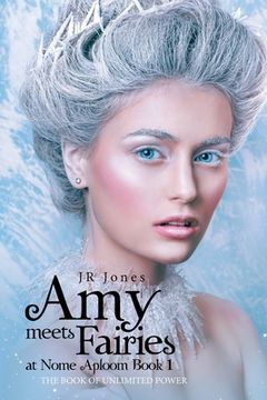 portada Amy Meets Fairies at Nome Aploom Book 1: The Book of Unlimited Power (en Inglés)
