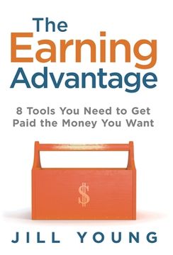 portada The Earning Advantage: 8 Tools You Need to Get Paid the Money You Want (in English)