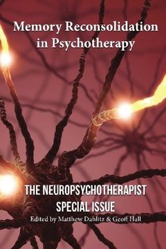 portada Memory Reconsolidation in Psychotherapy: The Neuropsychotherapist Special Issue: Volume 1 (The Neuropsychotherapist Special Issues) 