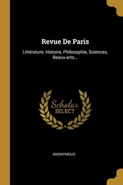 portada Revue De Paris: Littérature, Histoire, Philosophie, Sciences, Beaux-arts... (en Francés)