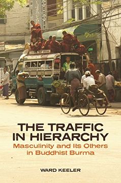 portada The Traffic in Hierarchy: Masculinity and its Others in Buddhist Burma (in English)