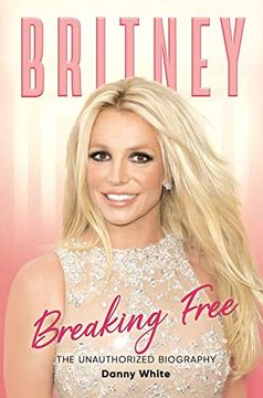 portada Britney: Breaking Free: The Unauthorized Biography (en Inglés)