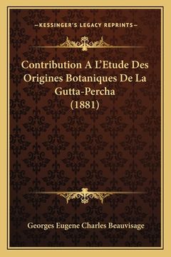 portada Contribution A L'Etude Des Origines Botaniques De La Gutta-Percha (1881) (en Francés)