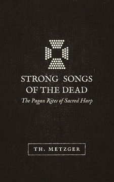 portada Strong Songs of the Dead: The Pagan Rites of Sacred Harp (en Inglés)