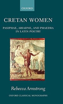 portada Cretan Women: Pasiphae, Ariadne, and Phaedra in Latin Poetry (Oxford Classical Monographs) (in English)