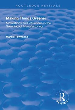 portada Making Things Greener: Motivations and Influences in the Greening of Manufacturing (in English)