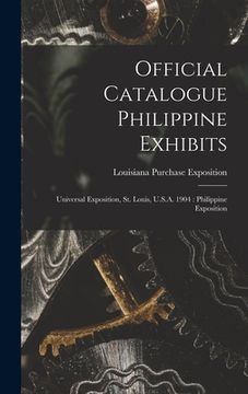 portada Official Catalogue Philippine Exhibits: Universal Exposition, St. Louis, U.S.A. 1904: Philippine Exposition (in English)