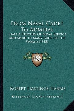 portada from naval cadet to admiral: half a century of naval service and sport in many parts of the world (1913) (en Inglés)