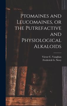 portada Ptomaines and Leucomaines, or the Putrefactive and Physiological Alkaloids (en Inglés)