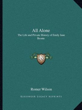 portada all alone: the life and private history of emily jane bronte