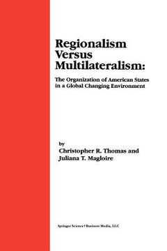 portada regionalism versus multilateralism: the organization of american states in a global changing environment (en Inglés)