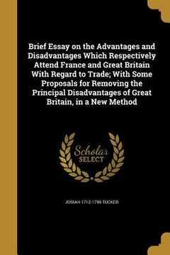portada Brief Essay on the Advantages and Disadvantages Which Respectively Attend France and Great Britain With Regard to Trade; With Some Proposals for Remov (en Inglés)