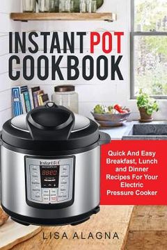 portada Instant Pot Cookbook: : Quick And Easy Breakfast, Lunch and Dinner Recipes For Your Electric Pressure Cooker (en Inglés)