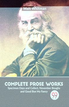 portada Complete Prose Works Specimen Days and Collect, November Boughs and Good Bye My Fancy