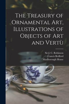 portada The Treasury of Ornamental Art, Illustrations of Objects of Art and Vertù (en Inglés)
