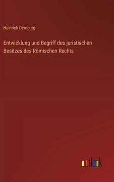 portada Entwicklung und Begriff des juristischen Besitzes des Römischen Rechts (in German)