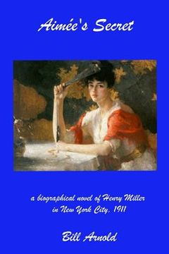 portada Aimee's Secret: a biographical novel of Henry Miller in New York City, 1911 (en Inglés)