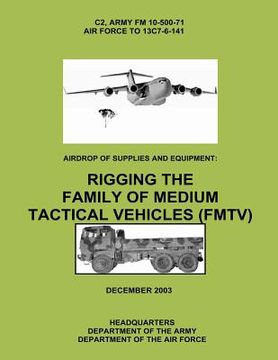 portada Airdrop of Supplies and Equipment: Rigging the Family of Medium Tactical Vehicles (FMTV) (C2, FM 10-500-71 / TO 13C7-6-141)