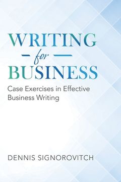 portada Writing for Business: Case Exercises in Effective Business Writing (en Inglés)