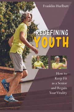 portada Redefining Youth: How to Keep Fit as a Senior and Regain Your Vitality (en Inglés)