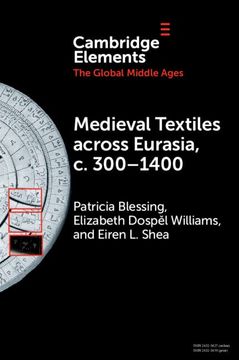 portada Medieval Textiles Across Eurasia, c. 300–1400 (Elements in the Global Middle Ages)
