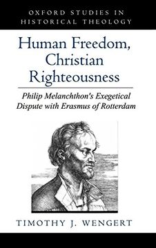 portada Human Freedom, Christian Righteousness: Philip Melanchthon's Exegetical Dispute With Erasmus of Rotterdam (Oxford Studies in Historical Theology) (en Inglés)