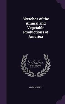 portada Sketches of the Animal and Vegetable Productions of America (en Inglés)