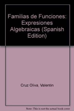 portada familias de funciones:expresiones algebraicas y sus graficas 2âª ed.