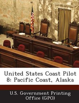 portada United States Coast Pilot 8: Pacific Coast, Alaska (en Inglés)
