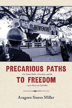 portada Precarious Paths To Freedom: The United States, Venezuela, And The Latin American Cold War (en Inglés)