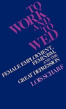 portada To Work and to Wed: Female Employment, Feminism, and the Great Depression (en Inglés)
