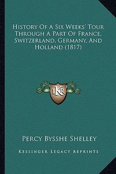portada history of a six weeks' tour through a part of france, switzerland, germany, and holland (1817) (in English)