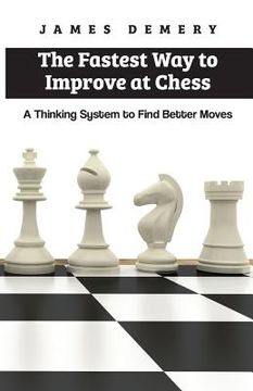 portada The Fastest Way to Improve at Chess: A Thinking System to Find Better Moves (en Inglés)