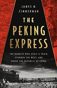 portada The Peking Express: The Bandits who Stole a Train, Stunned the West, and Broke the Republic of China (in English)