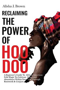 portada Reclaiming the Power of Hoodoo: A Beginner's Guide to African American Folk Magic to Cultivate Peace & Abundance Within Your Life Through Rootwork & Conjure (en Inglés)
