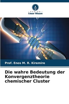 portada Die wahre Bedeutung der Konvergenztheorie chemischer Cluster (en Alemán)