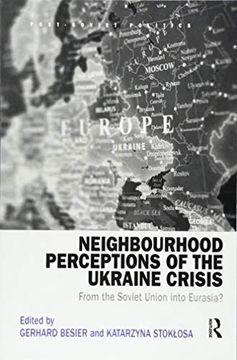 portada Neighbourhood Perceptions of the Ukraine Crisis: From the Soviet Union Into Eurasia? (in English)