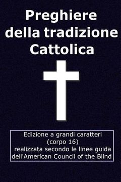 portada Preghiere della tradizione Cattolica: Edizione grandi caratteri (corpo 16) (en Italiano)