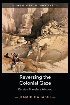 portada Reversing the Colonial Gaze: Persian Travelers Abroad (The Global Middle East) (en Inglés)