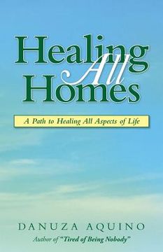 portada Healing All Homes: A Path to Healing All Aspects of Life (en Inglés)